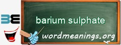 WordMeaning blackboard for barium sulphate